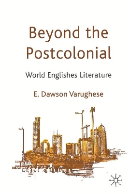 Beyond the Postcolonial by E. Dawson Varughese