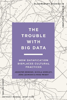 The Trouble With Big Data: How Datafication Displaces Cultural Practices by Jennifer Edmond