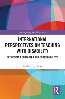 International Perspectives on Teaching with Disability: Overcoming Obstacles and Enriching Lives by Michael Jeffress