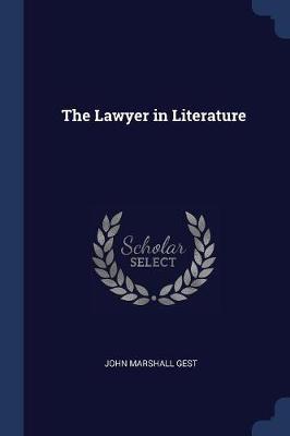 Lawyer in Literature by John Marshall Gest