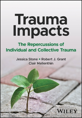 Trauma Impacts: The Repercussions of Individual and Collective Trauma by Jessica Stone