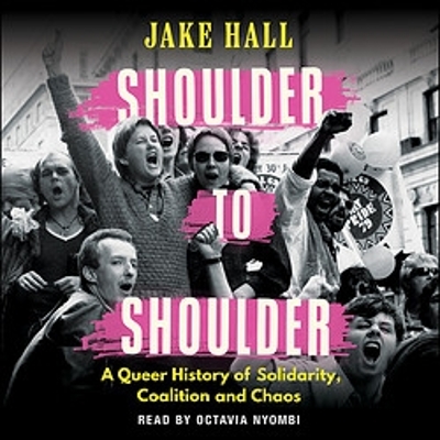 Shoulder to Shoulder: A Queer History of Solidarity, Coalition and Chaos book