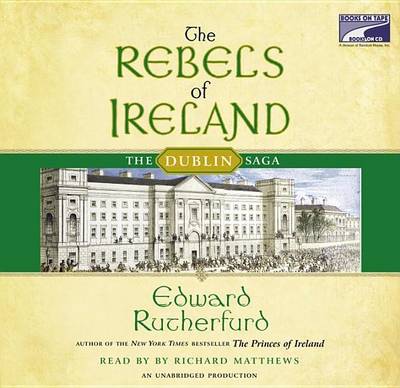 The Rebels of Ireland: The Dublin Saga by Edward Rutherfurd