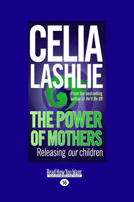 The Power of Mothers: Releasing our children by Celia Lashlie