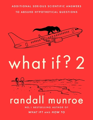 What If?2: Additional Serious Scientific Answers to Absurd Hypothetical Questions by Randall Munroe