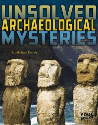 Unsolved Archaeological Mysteries by Michael Capek