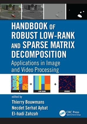 Handbook of Robust Low Rank and Sparse Matrix Decomposition by Thierry Bouwmans