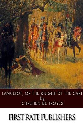 Lancelot, or The Knight of the Cart by Chretien de Troyes