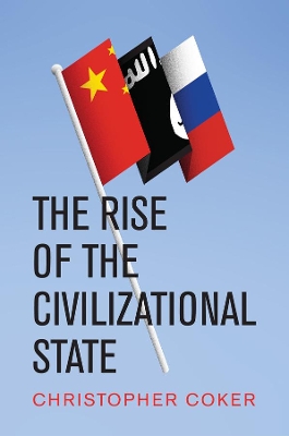 The Rise of the Civilizational State by Christopher Coker