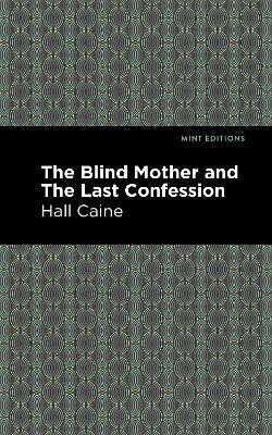 The Blind Mother, and The Last Confession by Hall Caine