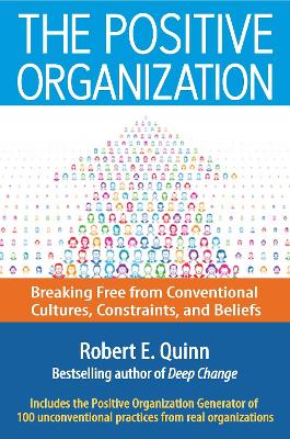 Positive Organization: Breaking Free from Conventional Cultures, Constraints, and Beliefs book