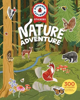 Backpack Explorer Stickers: Nature Adventure: 300 Stickers plus Play & Learn Activities book