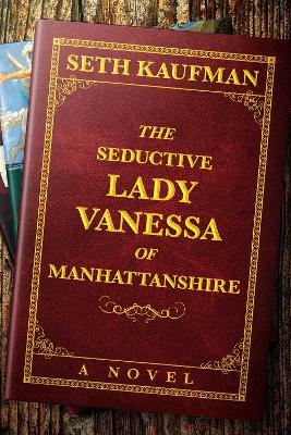 The Seductive Lady Vanessa of Manhattanshire: A Novel book