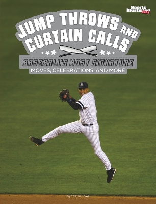 Jump Throws and Curtain Calls: Baseball's Most Signature Moves, Celebrations, and More book