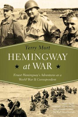 Hemingway at War - Ernest Hemingway`s Adventures as a World War II Correspondent book