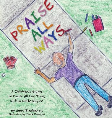 Praise All Ways: A Children's Guide to Praise All the Time, with a Little Rhyme book