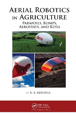 Aerial Robotics in Agriculture: Parafoils, Blimps, Aerostats, and Kites by K. R. Krishna