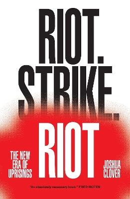 Riot. Strike. Riot: The New Era of Uprisings by Joshua Clover
