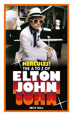 Hercules!: The A to Z of Elton John by Mick Wall