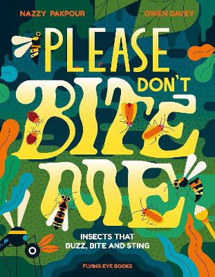 Please Don't Bite Me: Insects that Buzz, Bite and Sting by Dr Nazzy Pakpour