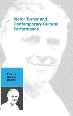 Victor Turner and Contemporary Cultural Performance by Graham St John
