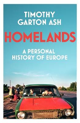 Homelands: A Personal History of Europe by Timothy Garton Ash