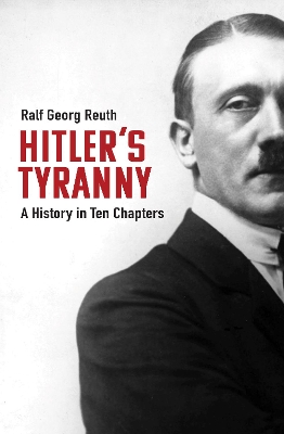 Hitler's Tyranny: A History in Ten Chapters book