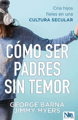 Cómo ser padres sin temor / Fearless Parenting: How to Raise Faithful Kids in a Secular book