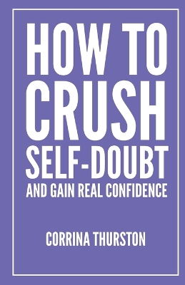 How To Crush Self-Doubt and Gain Real Confidence book