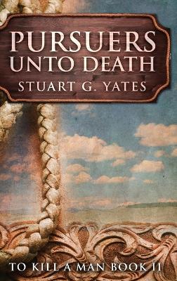 Pursuers Unto Death by Stuart G Yates