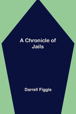A A Chronicle of Jails by Darrell Figgis