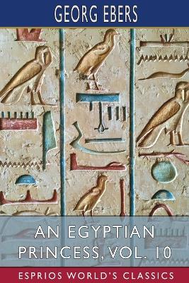 An Egyptian Princess, Vol. 10 (Esprios Classics): Translated by Eleanor Grove book