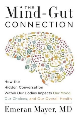The Mind-Gut Connection by Emeran Mayer