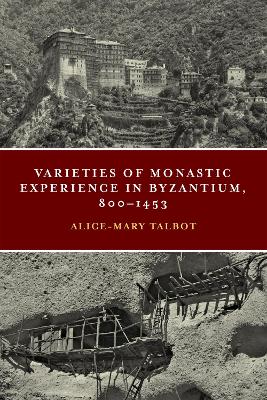 Varieties of Monastic Experience in Byzantium, 800-1453 book