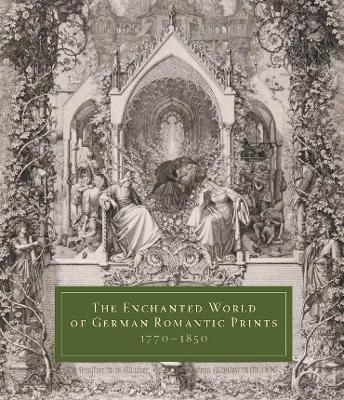Enchanted World of German Romantic Prints, 1770-1850 book