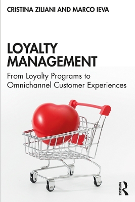 Loyalty Management: From Loyalty Programs to Omnichannel Customer Experiences by Cristina Ziliani