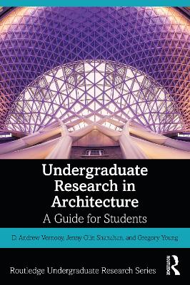 Undergraduate Research in Architecture: A Guide for Students by D. Andrew Vernooy