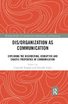 Dis/organization as Communication: Exploring the Disordering, Disruptive and Chaotic Properties of Communication book