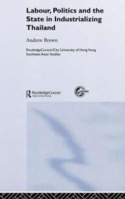 Labour, Politics and the State in Industrialising Thailand book