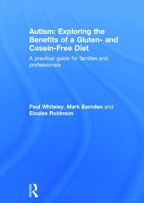 Autism: Exploring the Benefits of a Gluten- and Casein-Free Diet by Paul Whiteley