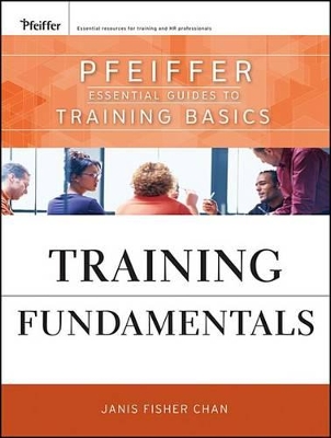 Training Fundamentals: Pfeiffer Essential Guides to Training Basics by Janis Fisher Chan