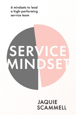 Service Mindset: 6 mindsets to lead a high-performing service team book