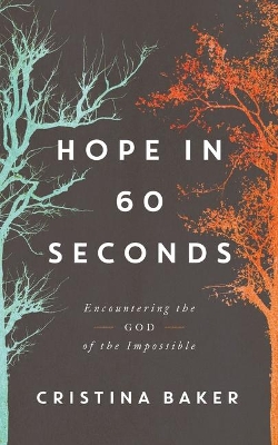 Hope in 60 Seconds: Encountering the God of the Impossible book
