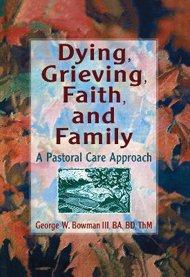 Dying, Grieving, Faith, and Family: A Pastoral Care Approach book