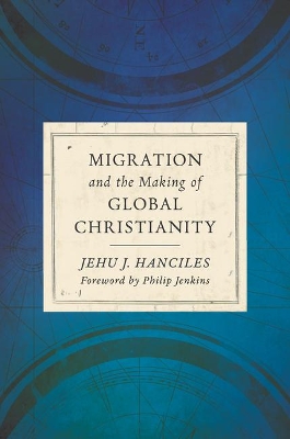 Migration and the Making of Global Christianity book