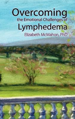 Overcoming the Emotional Challenges of Lymphedema book