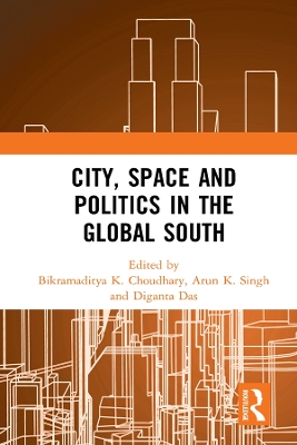 City, Space and Politics in the Global South by Bikramaditya K. Choudhary