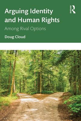 Arguing Identity and Human Rights: Among Rival Options by Doug Cloud,