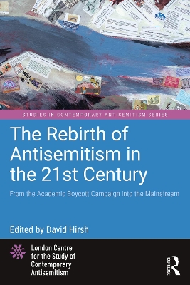 The Rebirth of Antisemitism in the 21st Century: From the Academic Boycott Campaign into the Mainstream book