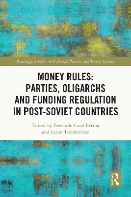 Money Rules: Parties, Oligarchs and Funding Regulation in Post-Soviet Countries by Fernando Casal Bértoa